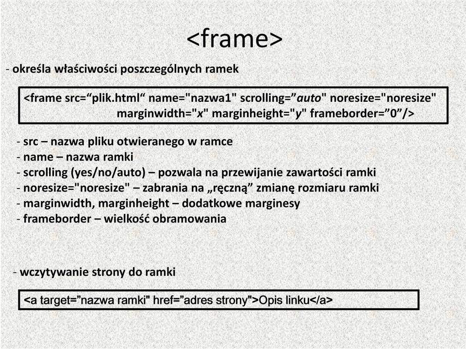 otwieranego w ramce name nazwa ramki scrolling (yes/no/auto) pozwalanaprzewijanie przewijanie zawartości ramki noresize="noresize"