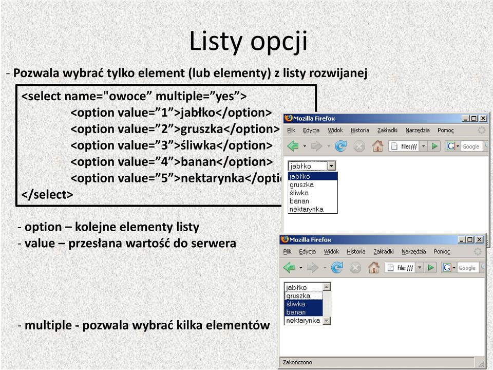 >śliwka</option> <option value= 4 >banan</option> <option value= 5 >nektarynka</option> </select>