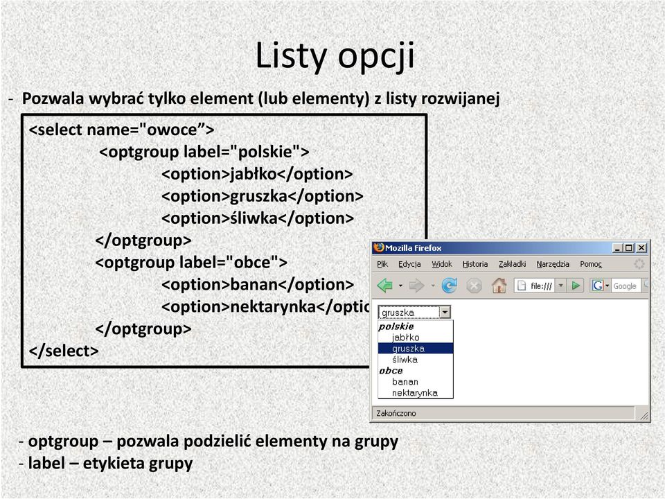 <option>śliwka</option> </optgroup> <optgroup label="obce"> <option>banan</option>