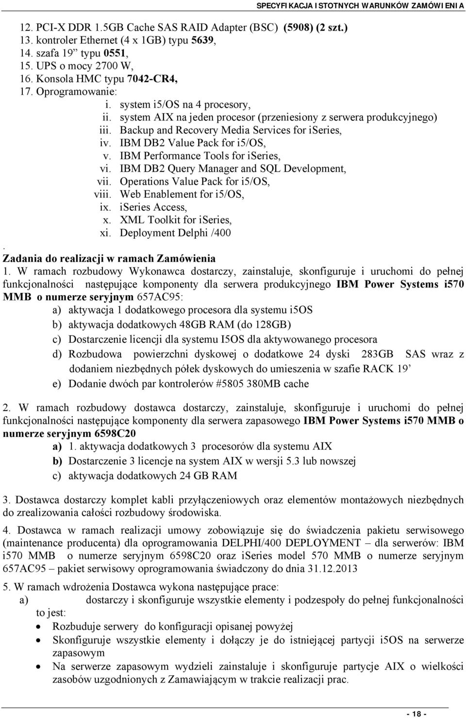 IBM DB2 Value Pack for i5/os, v. IBM Performance Tools for iseries, vi. IBM DB2 Query Manager and SQL Development, vii. Operations Value Pack for i5/os, viii. Web Enablement for i5/os, ix.