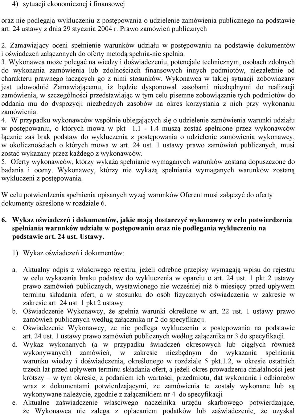 Wykonawca może polegać na wiedzy i doświadczeniu, potencjale technicznym, osobach zdolnych do wykonania zamówienia lub zdolnościach finansowych innych podmiotów, niezależnie od charakteru prawnego