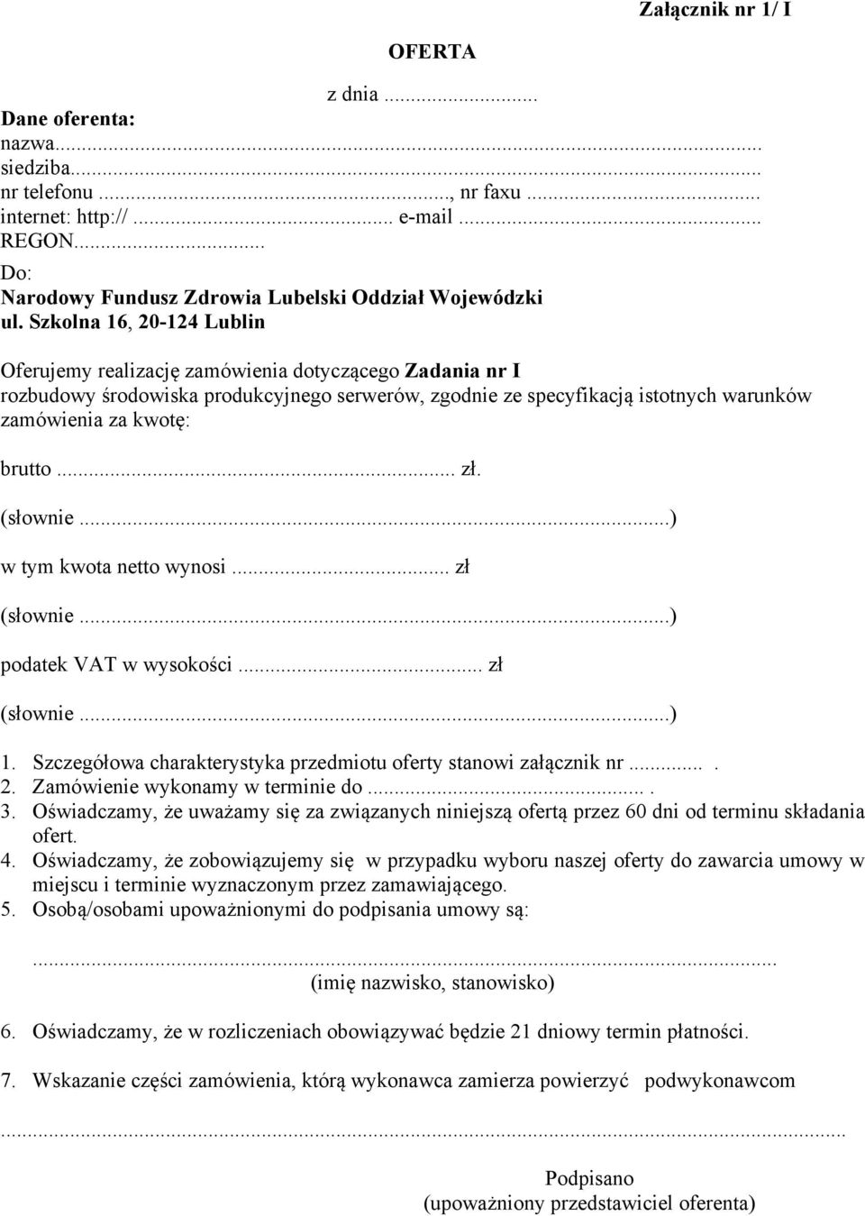 .. zł. (słownie...) w tym kwota netto wynosi... zł (słownie...) podatek VAT w wysokości... zł (słownie...) 1. Szczegółowa charakterystyka przedmiotu oferty stanowi załącznik nr.... 2.