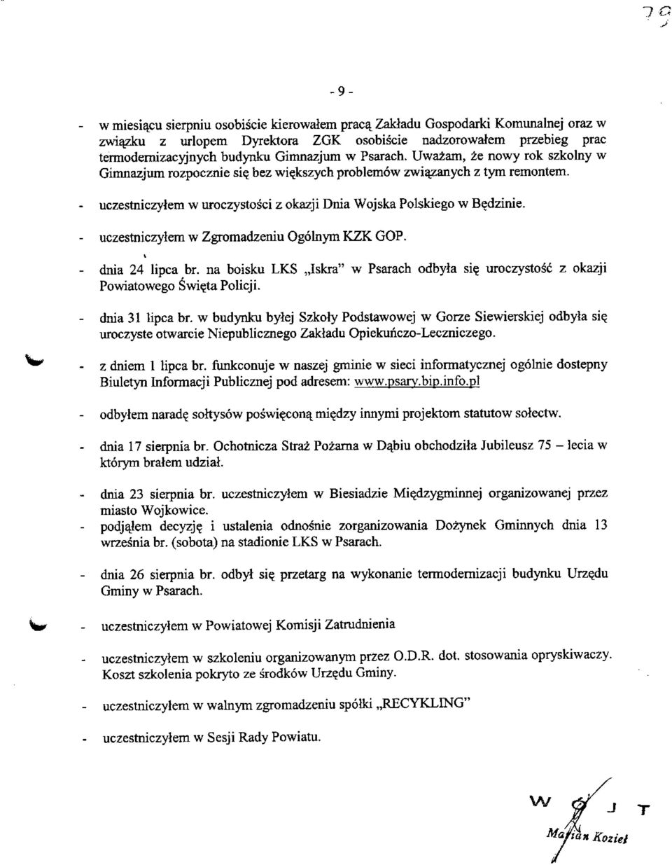 - uczestniczylem w Zgromadzeniu Ogolnym KZK GOP. - dnia 24 lipca br. na boisku LKS,,Iskra" w Psarach odbyla si? uroczystosc z okazji Powiatowego Swi?ta Policji. - dnia 31 lipca br.