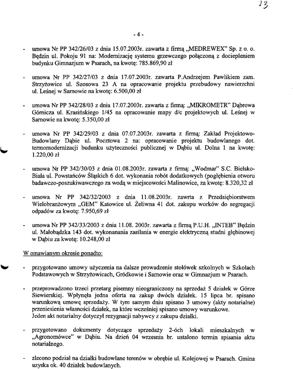 Szosowa 23 A na opracowanie projektu przebudowy nawierzchni ul. Lesnej w Samowie na kwote.: 6.500,00 zl - umowa Nr PP 342/28/03 z dnia 17.07.2003r. zawarta z firmaj,,mikrometr" Dabrowa Gornicza ul.