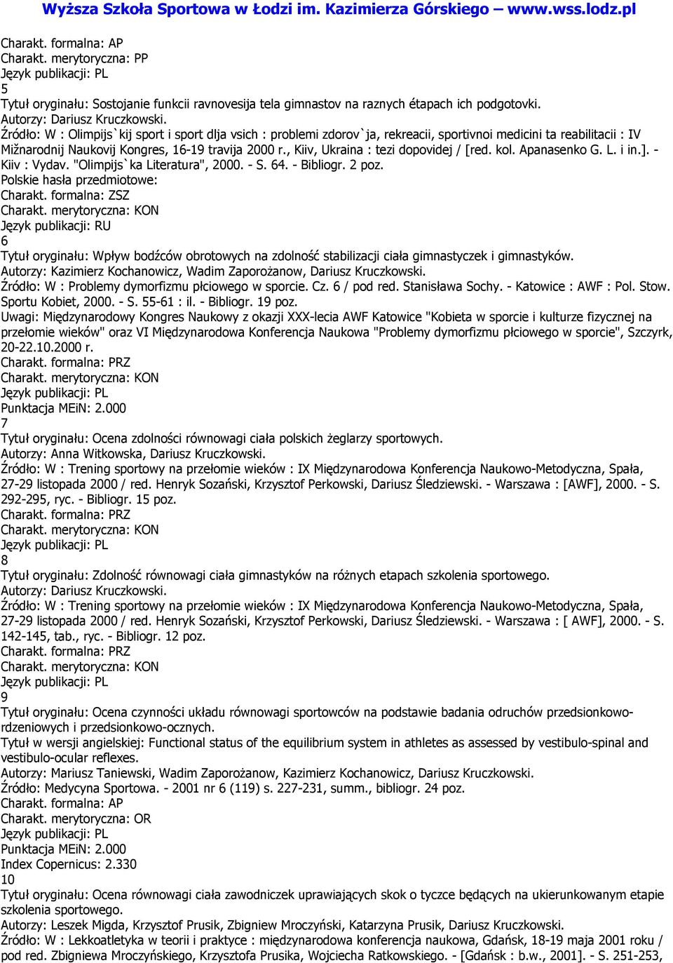 , Kiiv, Ukraina : tezi dopovidej / [red. kol. Apanasenko G. L. i in.]. - Kiiv : Vydav. "Olimpijs`ka Literatura", 2000. - S. 64. - Bibliogr. 2 poz. Polskie hasła przedmiotowe: Charakt.