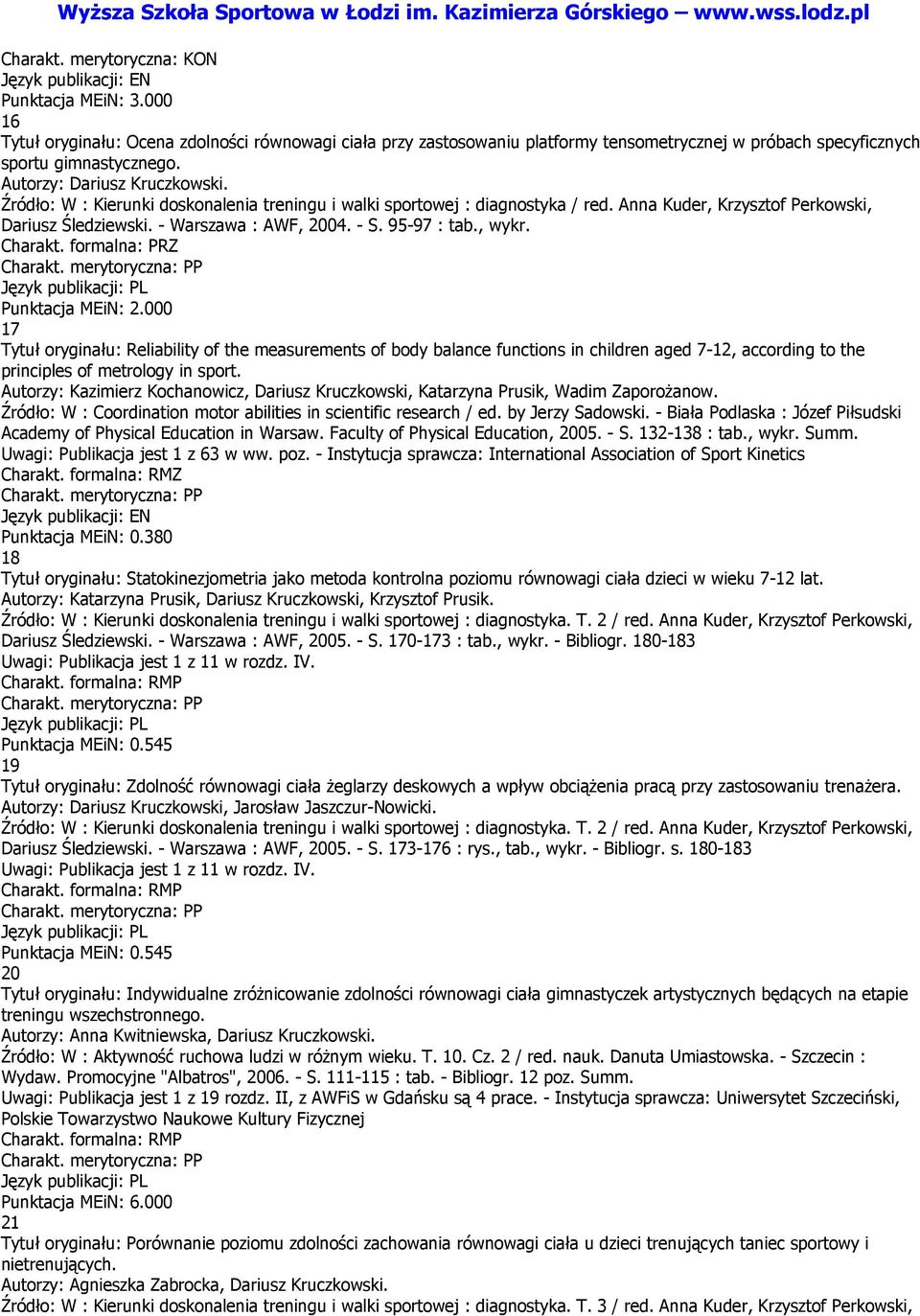 17 Tytuł oryginału: Reliability of the measurements of body balance functions in children aged 7-12, according to the principles of metrology in sport.