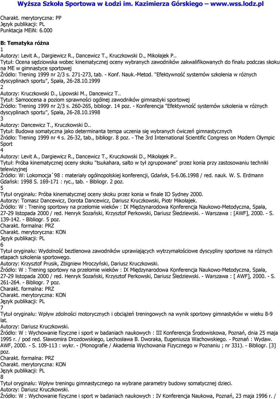 Nauk.-Metod. "Efektywność systemów szkolenia w różnych dyscyplinach sportu", Spała, 26-28.10.1999 2 Autorzy: Kruczkowski D., Lipowski M., Dancewicz T.