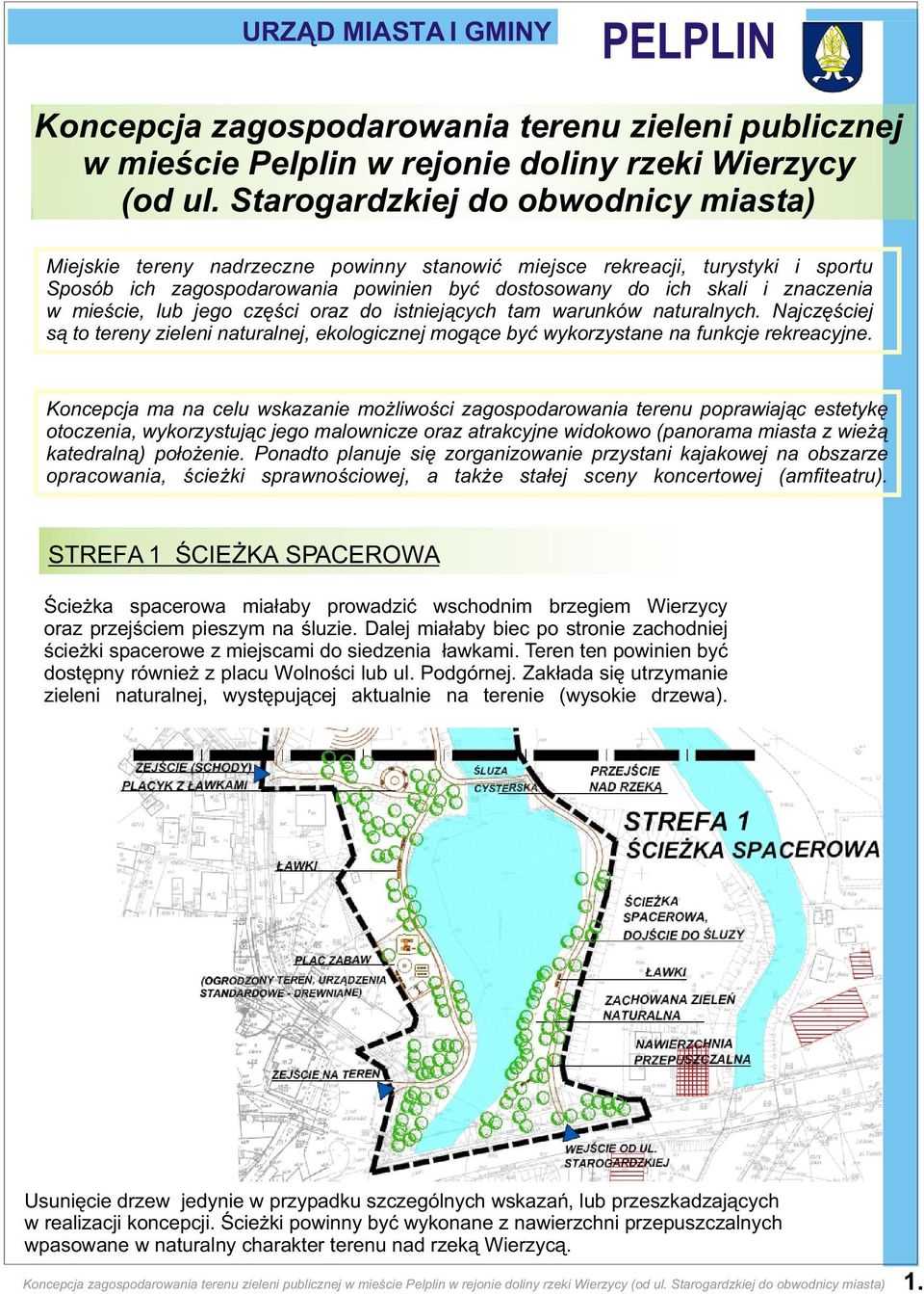 mieœcie, lub jego czêœci oraz do istniej¹cych tam warunków naturalnych. Najczêœciej s¹ to tereny zieleni naturalnej, ekologicznej mog¹ce byæ wykorzystane na funkcje rekreacyjne.