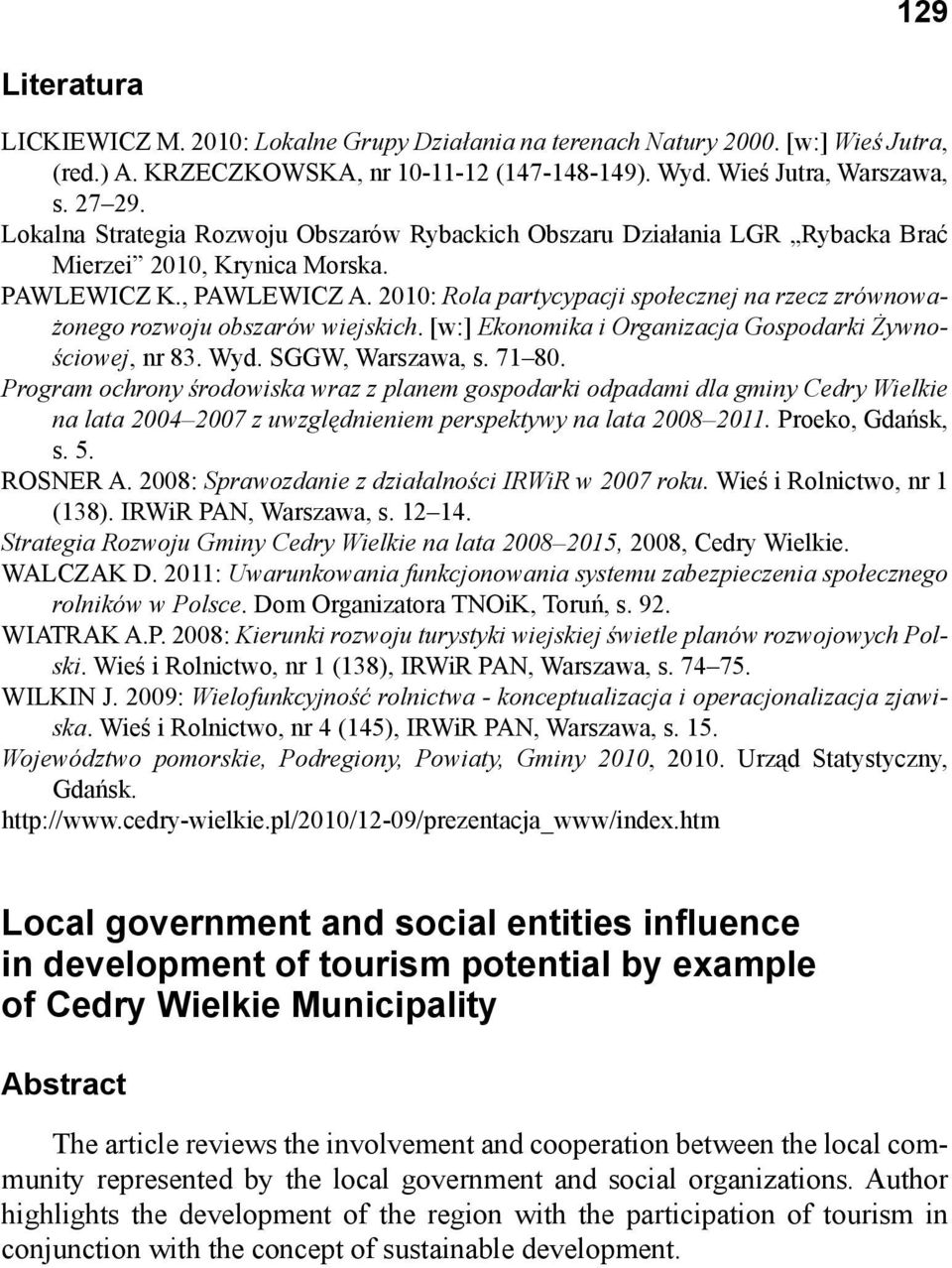 2010: Rola partycypacji społecznej na rzecz zrównoważonego rozwoju obszarów wiejskich. [w:] Ekonomika i Organizacja Gospodarki Żywnościowej, nr 83. Wyd. SGGW, Warszawa, s. 71 80.