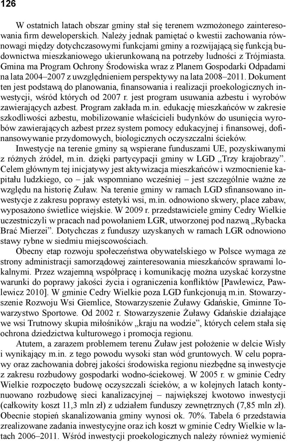 Gmina ma Program Ochrony Środowiska wraz z Planem Gospodarki Odpadami na lata 2004 2007 z uwzględnieniem perspektywy na lata 2008 2011.