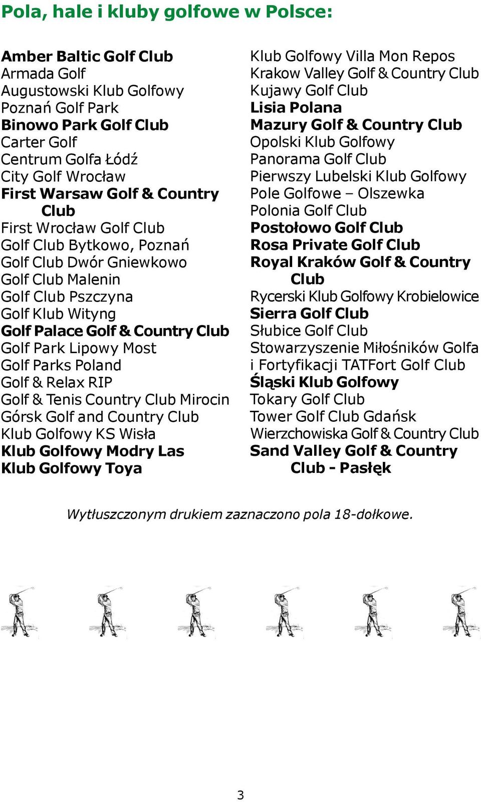 Most Golf Parks Poland Golf & Relax RIP Golf & Tenis Country Club Mirocin Górsk Golf and Country Club Klub Golfowy KS Wis³a Klub Golfowy Modry Las Klub Golfowy Toya Klub Golfowy Villa Mon Repos