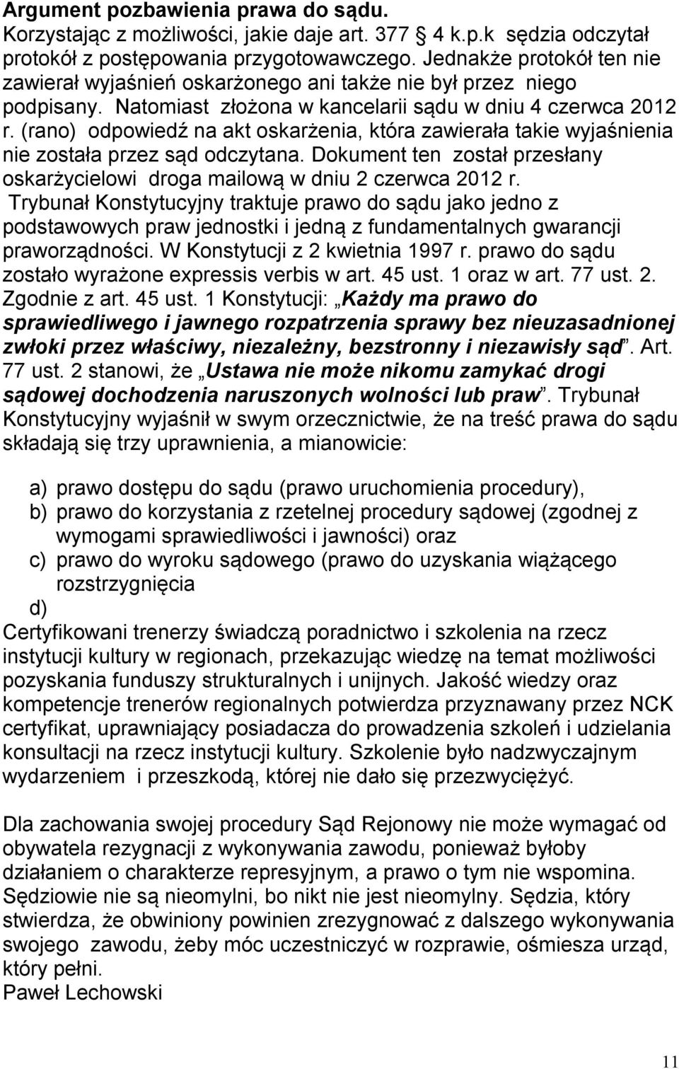 (rano) odpowiedź na akt oskarżenia, która zawierała takie wyjaśnienia nie została przez sąd odczytana. Dokument ten został przesłany oskarżycielowi droga mailową w dniu 2 czerwca 2012 r.