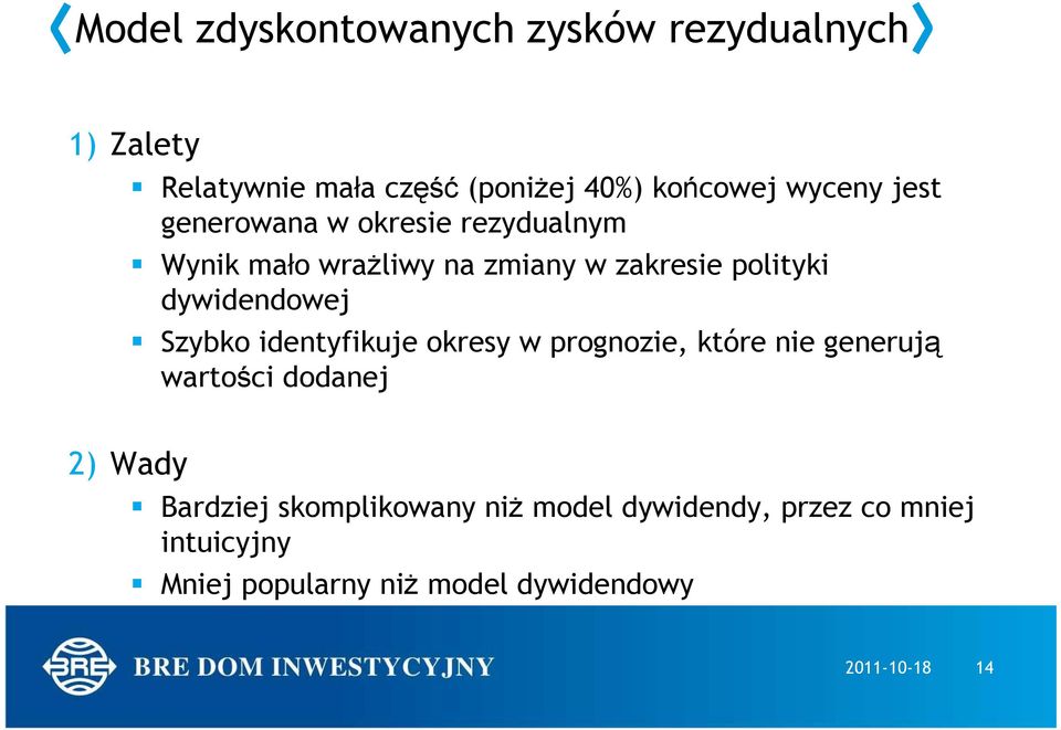 dywidendowej Szybko identyfikuje okresy w prognozie, które nie generują wartości dodanej 2) Wady