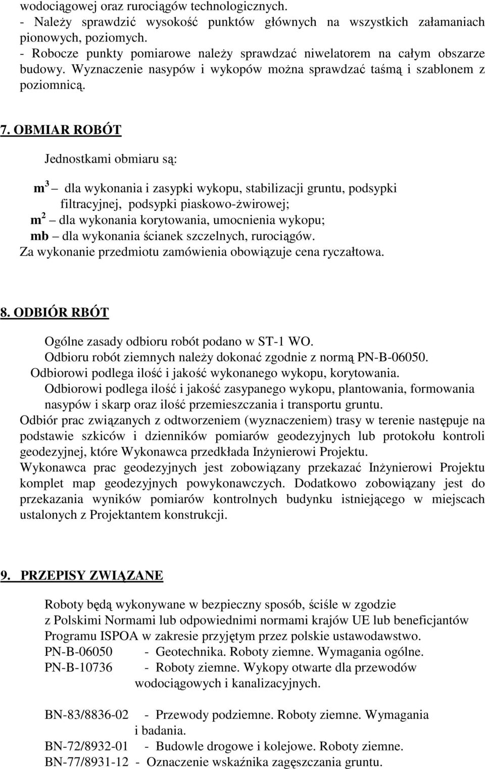 OBMIAR ROBÓT Jednostkami obmiaru są: m 3 dla wykonania i zasypki wykopu, stabilizacji gruntu, podsypki filtracyjnej, podsypki piaskowo-ŝwirowej; m 2 dla wykonania korytowania, umocnienia wykopu; mb