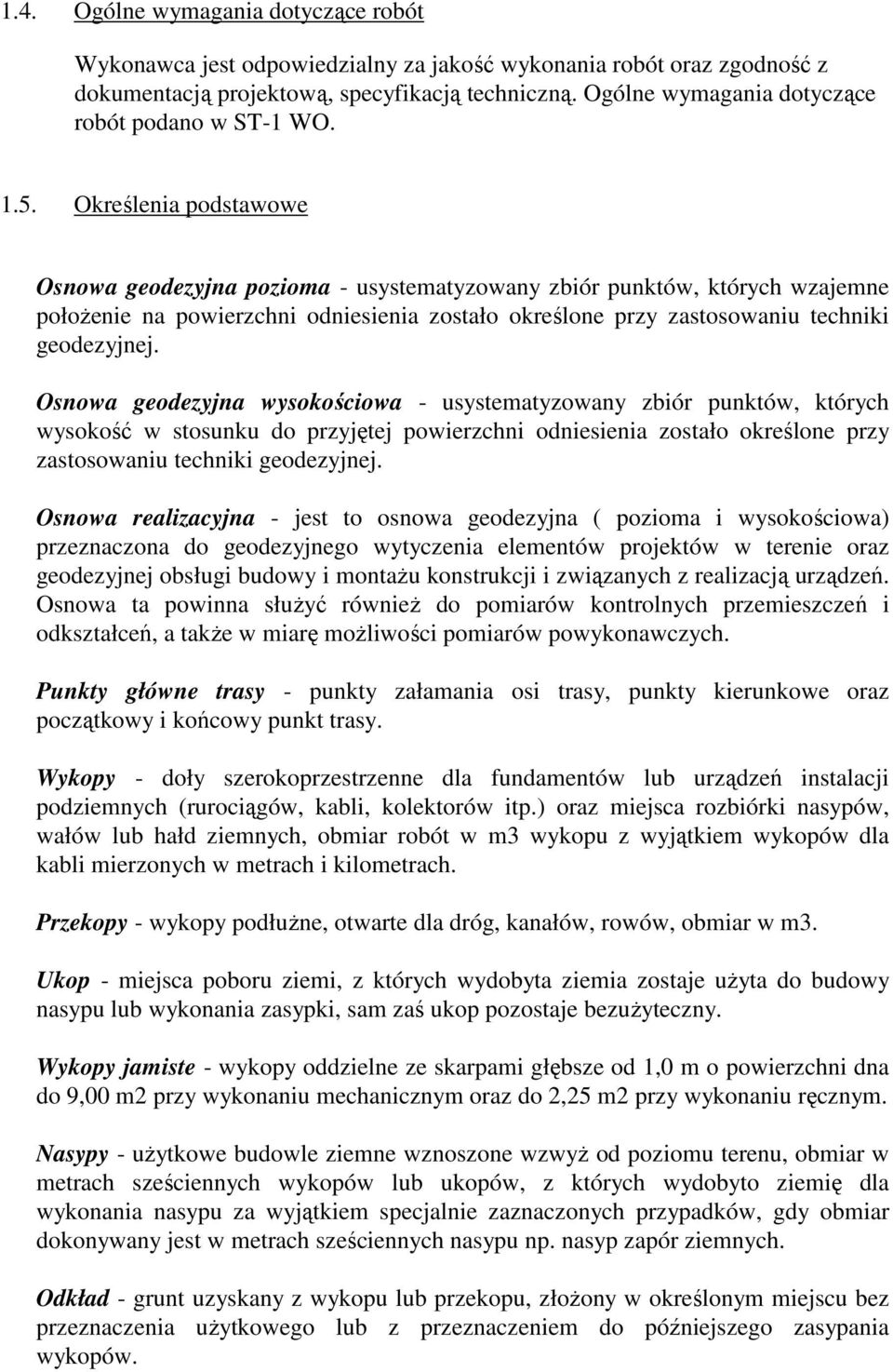 Określenia podstawowe Osnowa geodezyjna pozioma - usystematyzowany zbiór punktów, których wzajemne połoŝenie na powierzchni odniesienia zostało określone przy zastosowaniu techniki geodezyjnej.