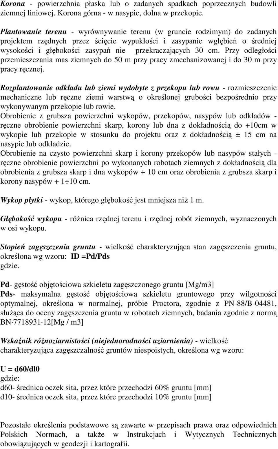 przekraczających 30 cm. Przy odległości przemieszczania mas ziemnych do 50 m przy pracy zmechanizowanej i do 30 m przy pracy ręcznej.