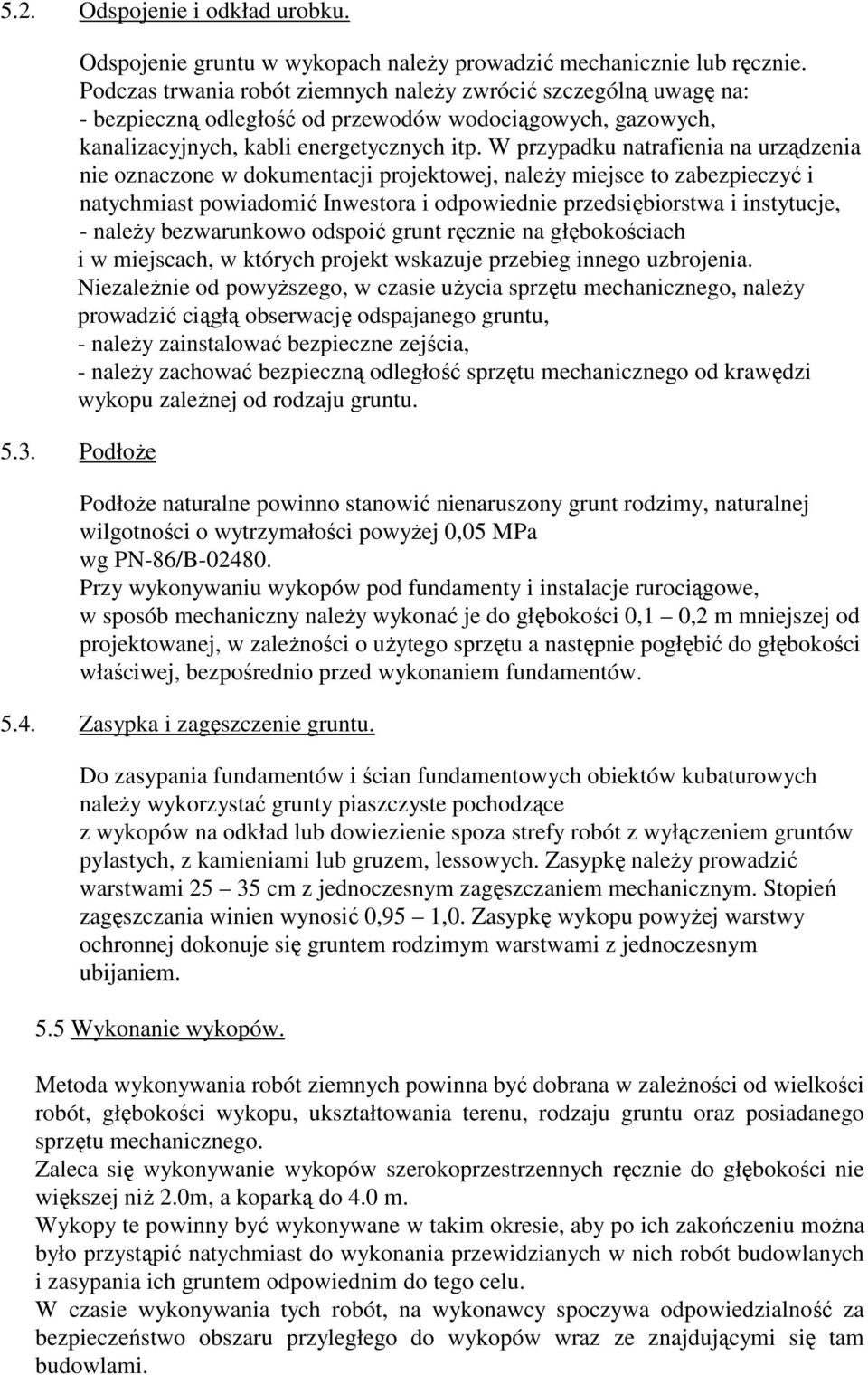 W przypadku natrafienia na urządzenia nie oznaczone w dokumentacji projektowej, naleŝy miejsce to zabezpieczyć i natychmiast powiadomić Inwestora i odpowiednie przedsiębiorstwa i instytucje, - naleŝy