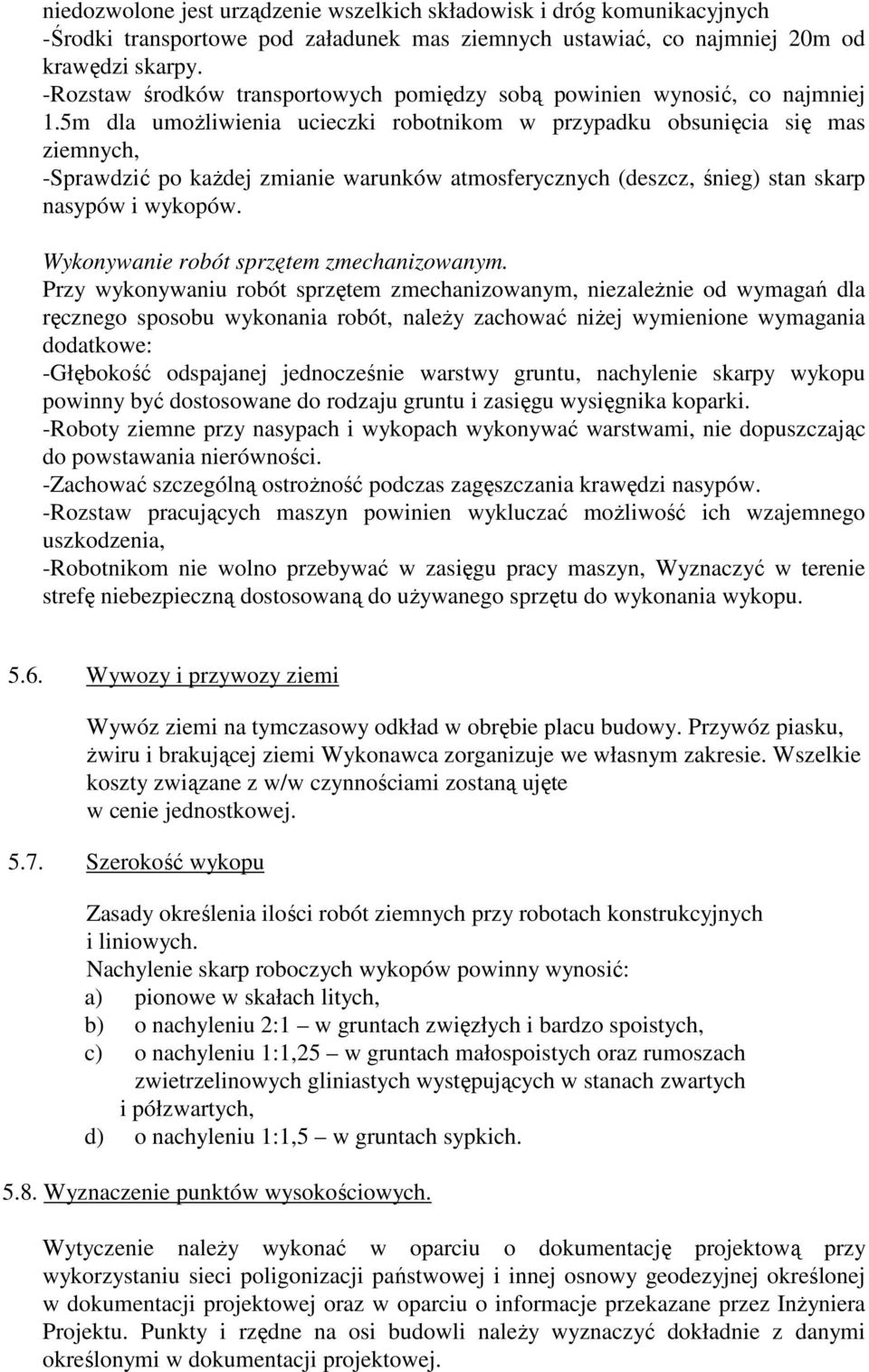 5m dla umoŝliwienia ucieczki robotnikom w przypadku obsunięcia się mas ziemnych, -Sprawdzić po kaŝdej zmianie warunków atmosferycznych (deszcz, śnieg) stan skarp nasypów i wykopów.