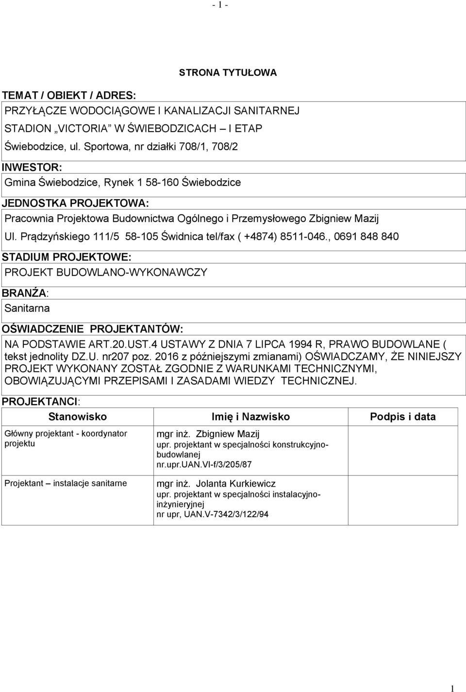 Prądzyńskiego 111/5 58-105 Świdnica tel/fax ( +4874) 8511-046., 0691 848 840 STADIUM PROJEKTOWE: PROJEKT BUDOWLANO-WYKONAWCZY BRANŹA: Sanitarna OŚWIADCZENIE PROJEKTANTÓW: NA PODSTAWIE ART.20.UST.