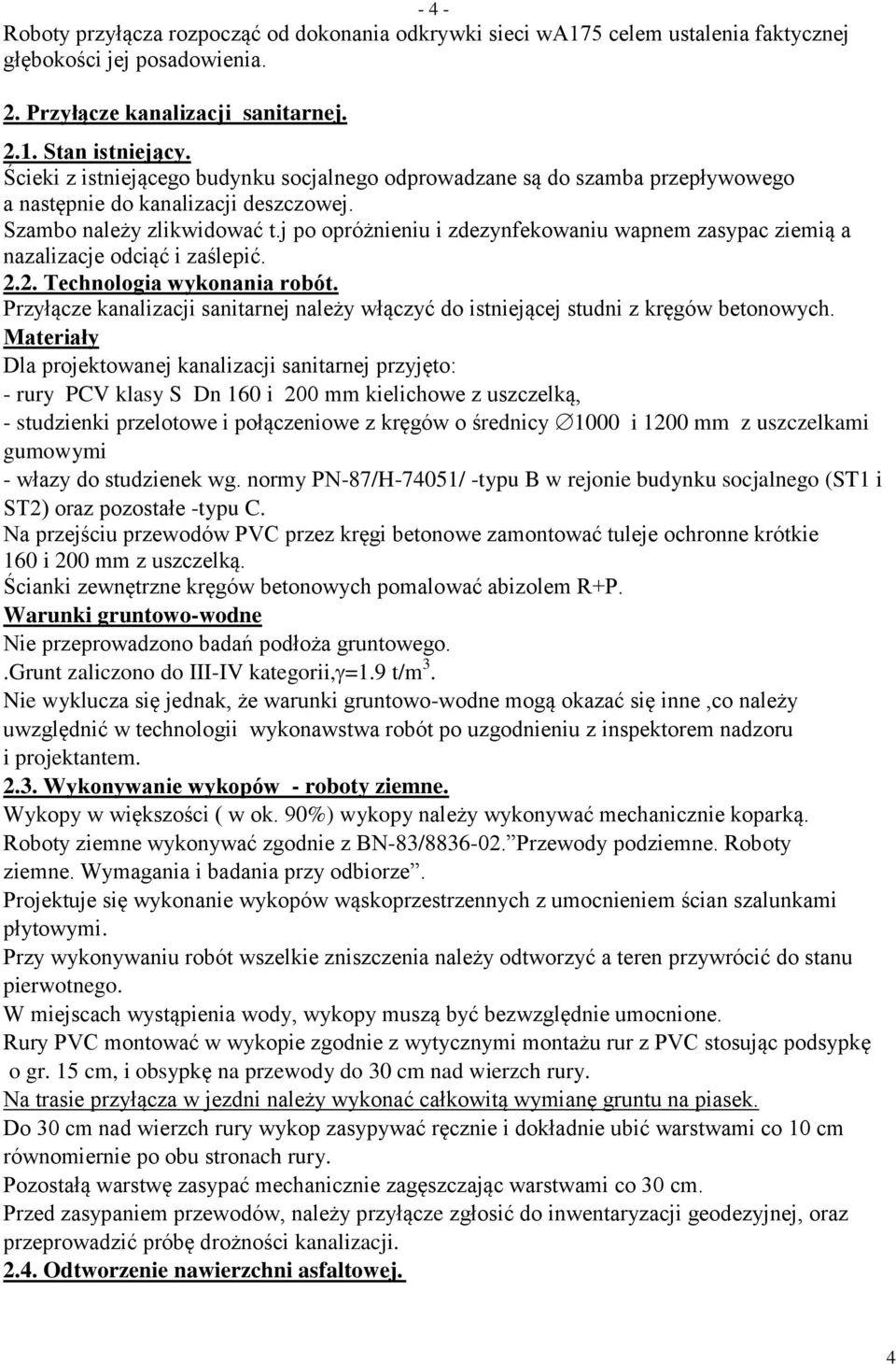 j po opróżnieniu i zdezynfekowaniu wapnem zasypac ziemią a nazalizacje odciąć i zaślepić. 2.2. Technologia wykonania robót.