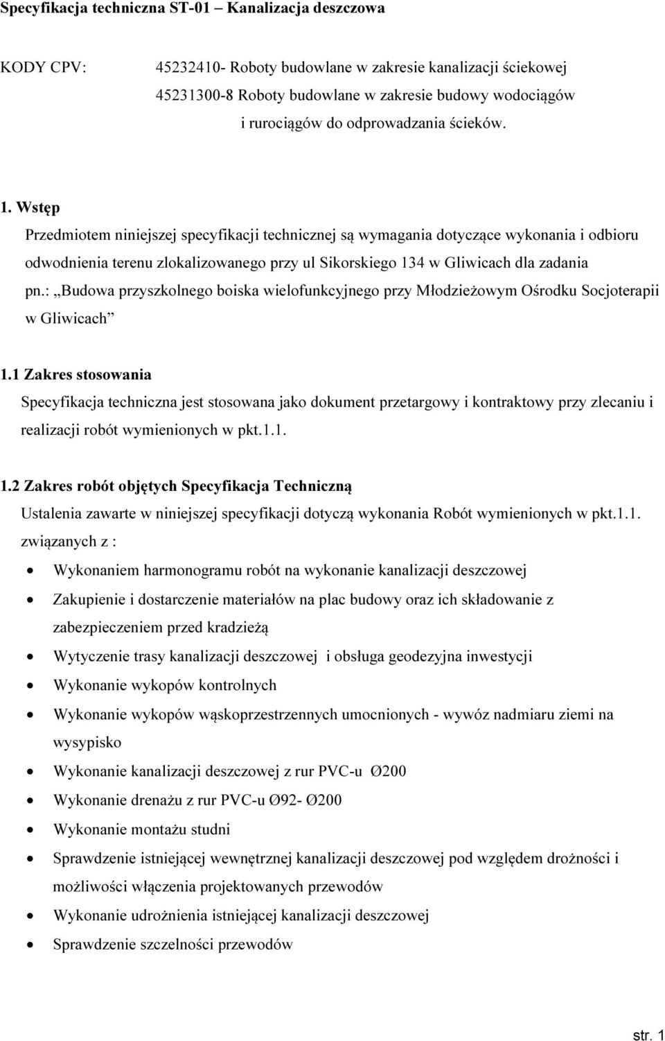 Wstęp Przedmiotem niniejszej specyfikacji technicznej są wymagania dotyczące wykonania i odbioru odwodnienia terenu zlokalizowanego przy ul Sikorskiego 134 w Gliwicach dla zadania pn.