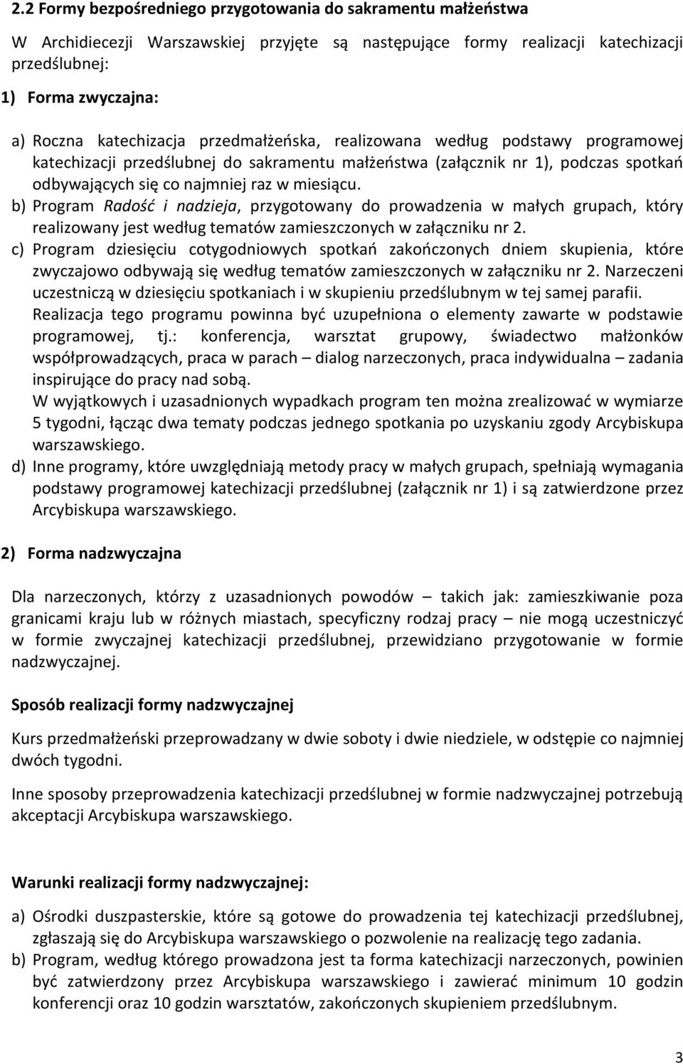 b) Program Radość i nadzieja, przygotowany do prowadzenia w małych grupach, który realizowany jest według tematów zamieszczonych w załączniku nr 2.