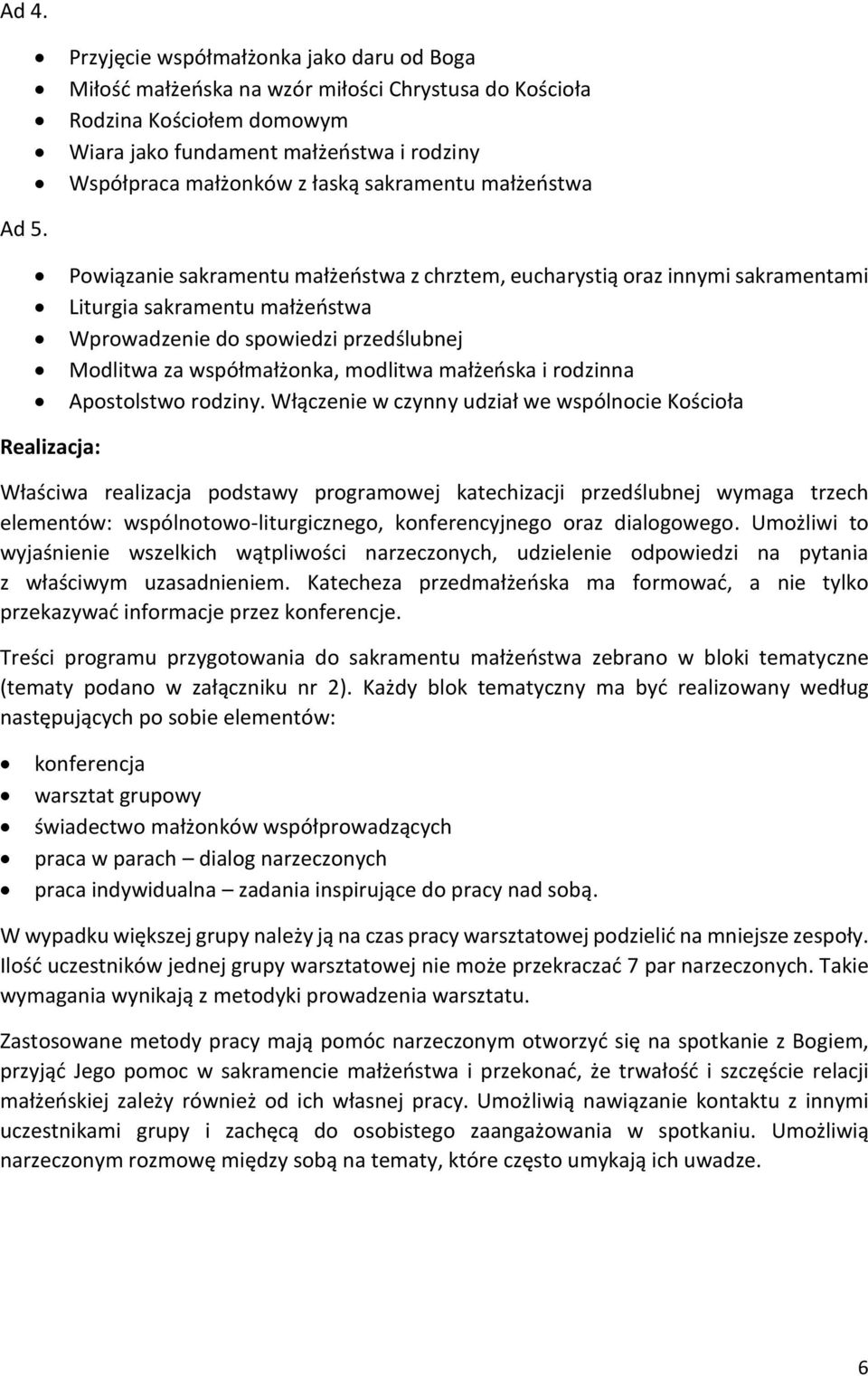 Powiązanie sakramentu małżeństwa z chrztem, eucharystią oraz innymi sakramentami Liturgia sakramentu małżeństwa Wprowadzenie do spowiedzi przedślubnej Modlitwa za współmałżonka, modlitwa małżeńska i