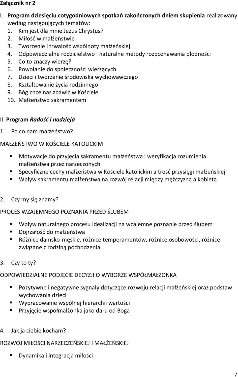 Dzieci i tworzenie środowiska wychowawczego 8. Kształtowanie życia rodzinnego 9. Bóg chce nas zbawić w Kościele 10. Małżeństwo sakramentem II. Program Radość i nadzieja 1. Po co nam małżeństwo?