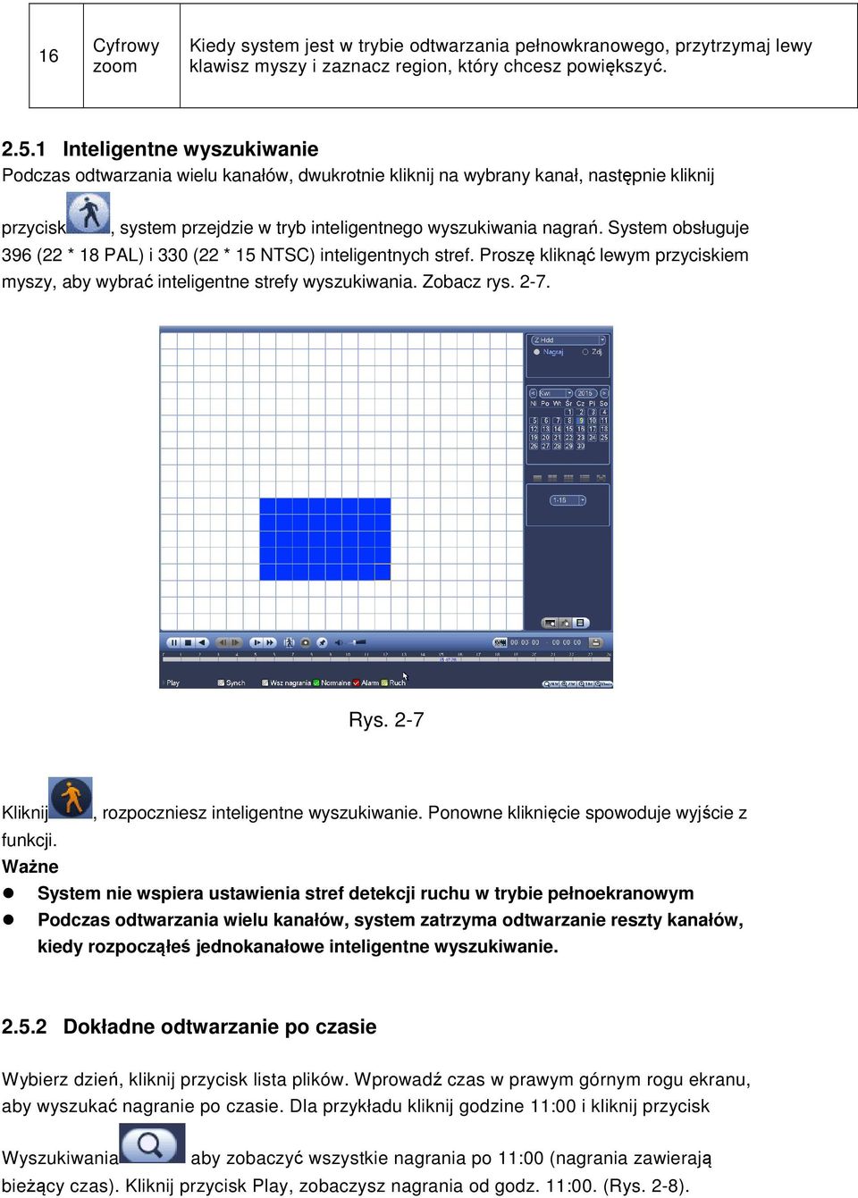 System obsługuje 396 (22 * 18 PAL) i 330 (22 * 15 NTSC) inteligentnych stref. Proszę kliknąć lewym przyciskiem myszy, aby wybrać inteligentne strefy wyszukiwania. Zobacz rys. 2-7. Rys.