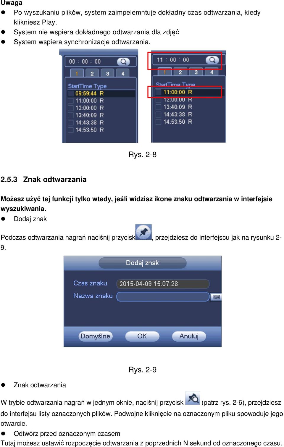 Dodaj znak Podczas odtwarzania nagrań naciśnij przycisk, przejdziesz do interfejscu jak na rysunku 2-9. Rys.