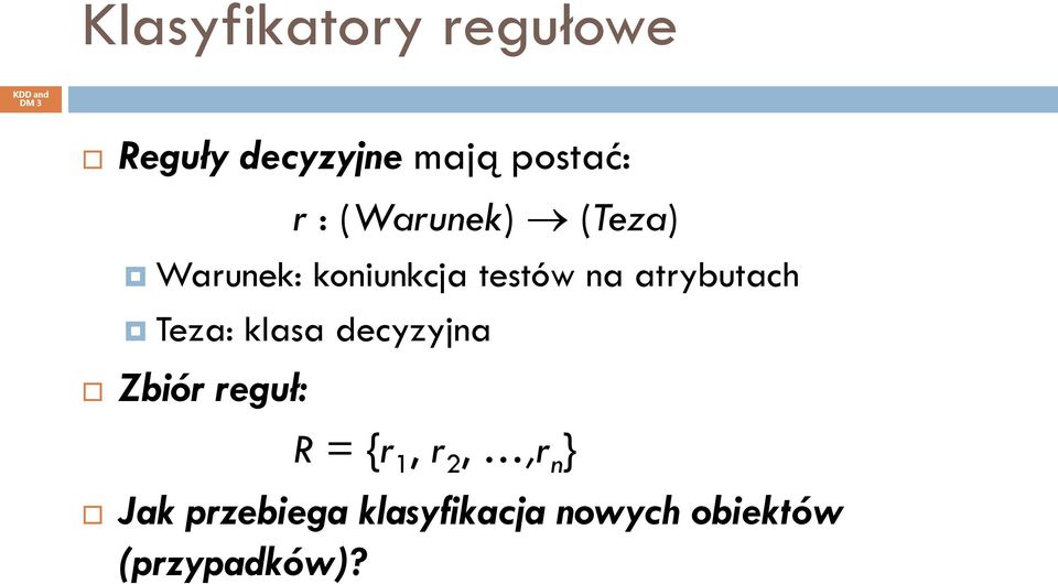 atrybutach Teza: klasa decyzyjna Zbiór reguł: R = {r 1, r