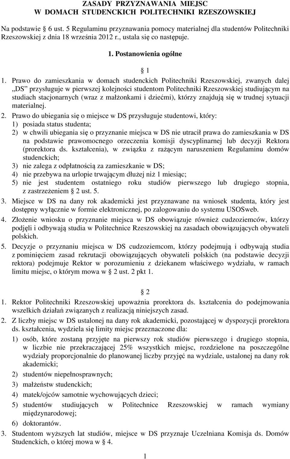 Prawo do zamieszkania w domach studenckich Politechniki Rzeszowskiej, zwanych dalej DS przysługuje w pierwszej kolejności studentom Politechniki Rzeszowskiej studiującym na studiach stacjonarnych