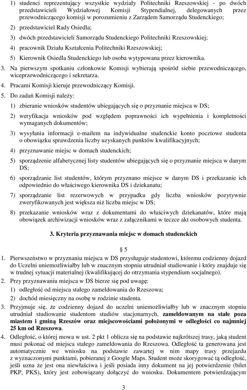 5) Kierownik Osiedla Studenckiego lub osoba wytypowana przez kierownika. 3. Na pierwszym spotkaniu członkowie Komisji wybierają spośród siebie przewodniczącego, wiceprzewodniczącego i sekretarza. 4.