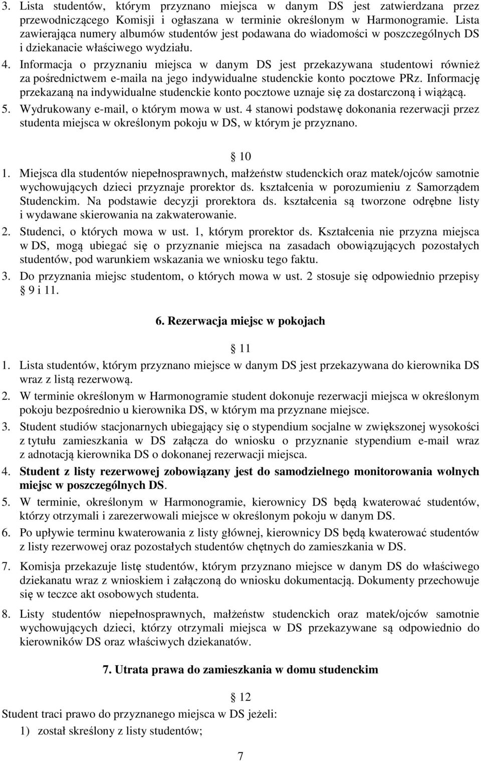 Informacja o przyznaniu miejsca w danym DS jest przekazywana studentowi również za pośrednictwem e-maila na jego indywidualne studenckie konto pocztowe PRz.