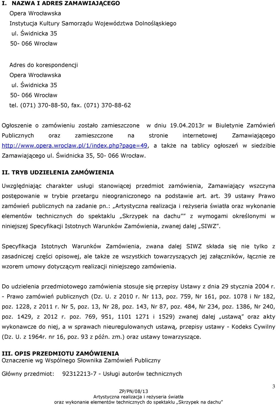 2013r w Biuletynie Zamówień Publicznych oraz zamieszczone na stronie internetowej Zamawiającego http://www.opera.wroclaw.pl/1/index.php?