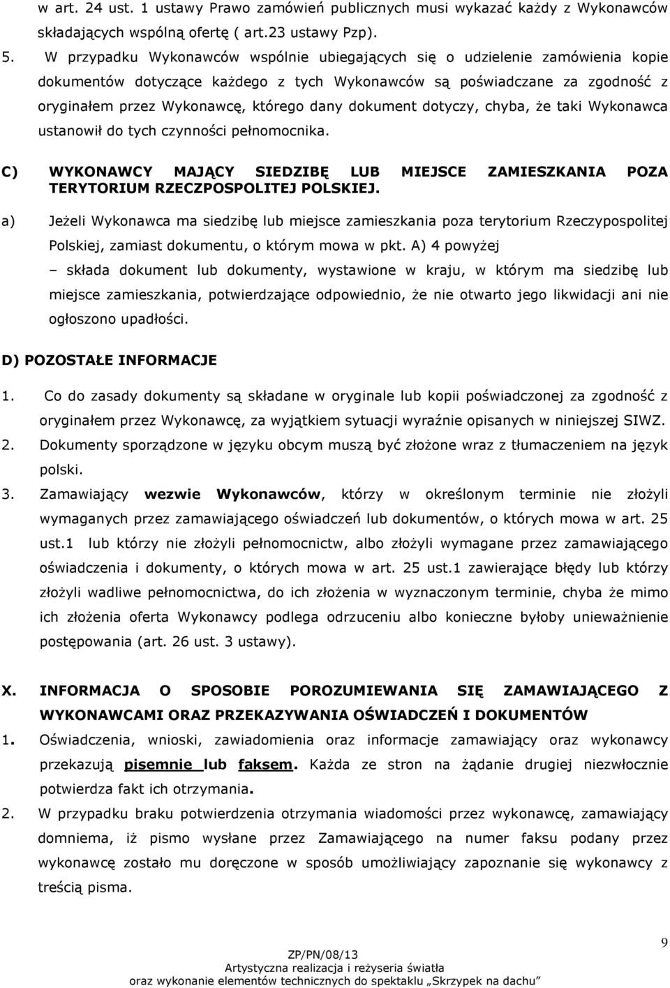 dokument dotyczy, chyba, że taki Wykonawca ustanowił do tych czynności pełnomocnika. C) WYKONAWCY MAJĄCY SIEDZIBĘ LUB MIEJSCE ZAMIESZKANIA POZA TERYTORIUM RZECZPOSPOLITEJ POLSKIEJ.