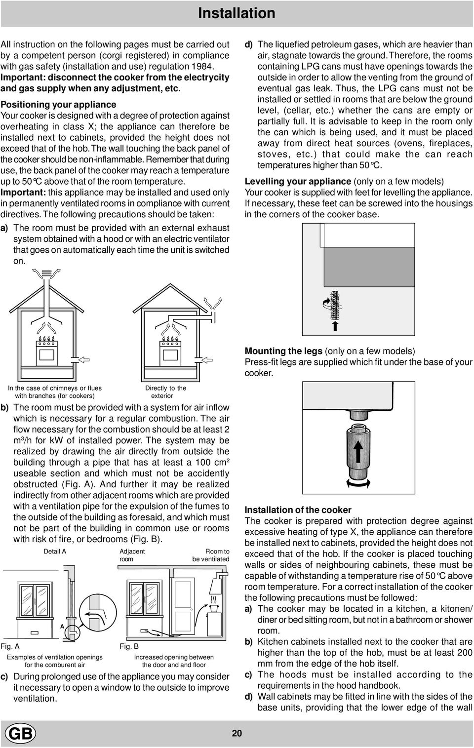 Positioning your appliance Your cooker is designed with a degree of protection against overheating in class X; the appliance can therefore be installed next to cabinets, provided the height does not