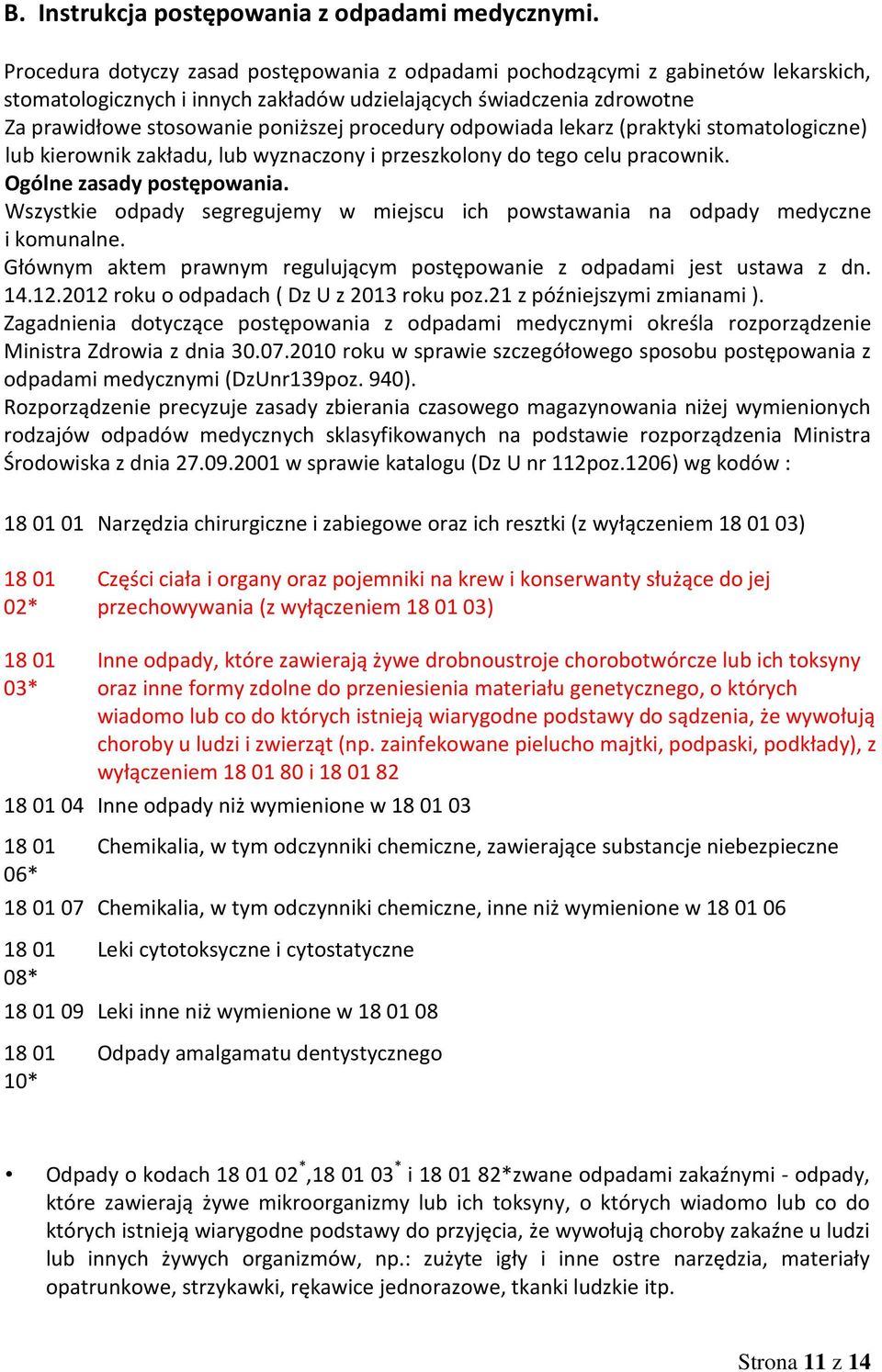 procedury odpowiada lekarz (praktyki stomatologiczne) lub kierownik zakładu, lub wyznaczony i przeszkolony do tego celu pracownik. Ogólne zasady postępowania.