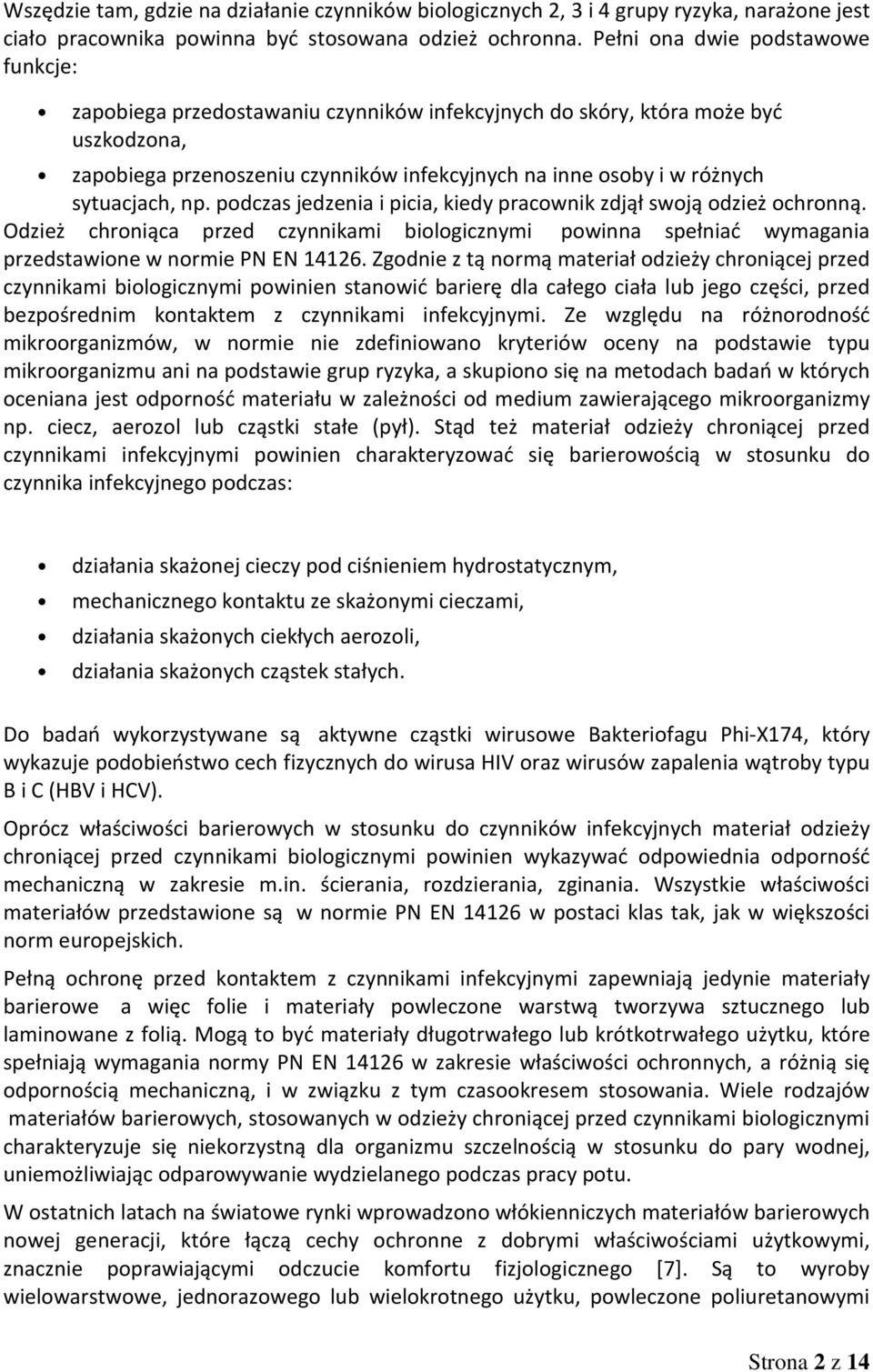 sytuacjach, np. podczas jedzenia i picia, kiedy pracownik zdjął swoją odzież ochronną. Odzież chroniąca przed czynnikami biologicznymi powinna spełniać wymagania przedstawione w normie PN EN 14126.