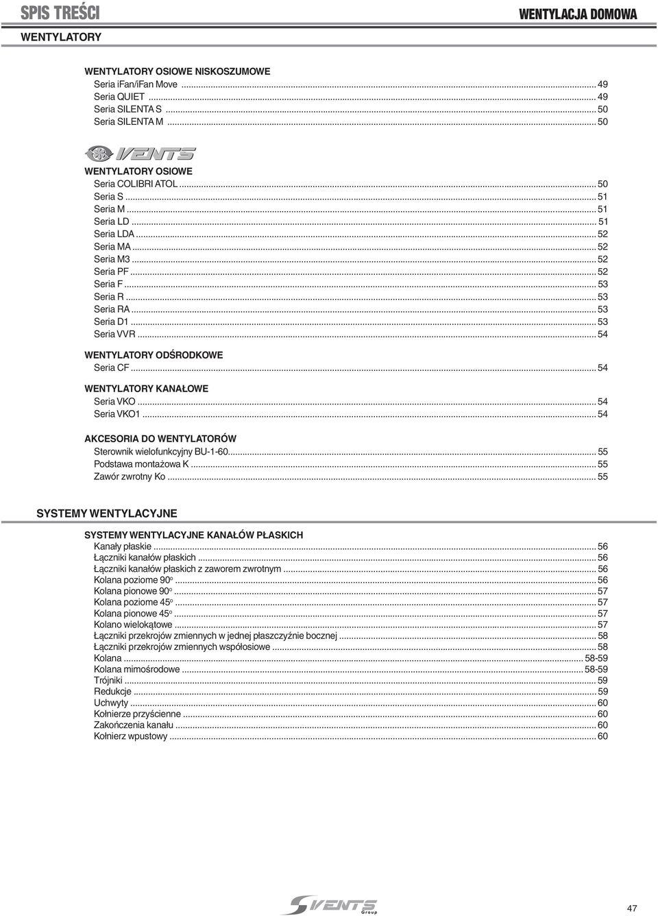 .. 54 ENTYLATORY KANA OE Seria VKO... 54 Seria VKO... 54 AKCESORIA DO ENTYLATORÓ Sterownik wielofunkcyjny BU--60... 55 Podstawa monta owa K... 55 Zawór zwrotny Ko.