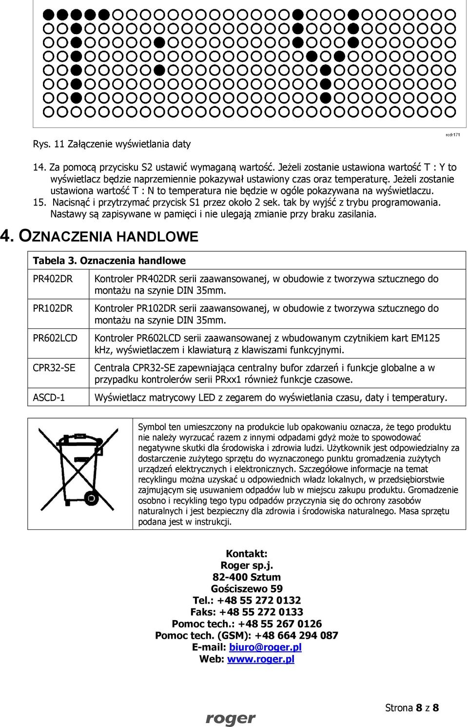 Jeżeli zostanie ustawiona wartość T : N to temperatura nie będzie w ogóle pokazywana na wyświetlaczu. 15. Nacisnąć i przytrzymać przycisk S1 przez około 2 sek. tak by wyjść z trybu programowania.