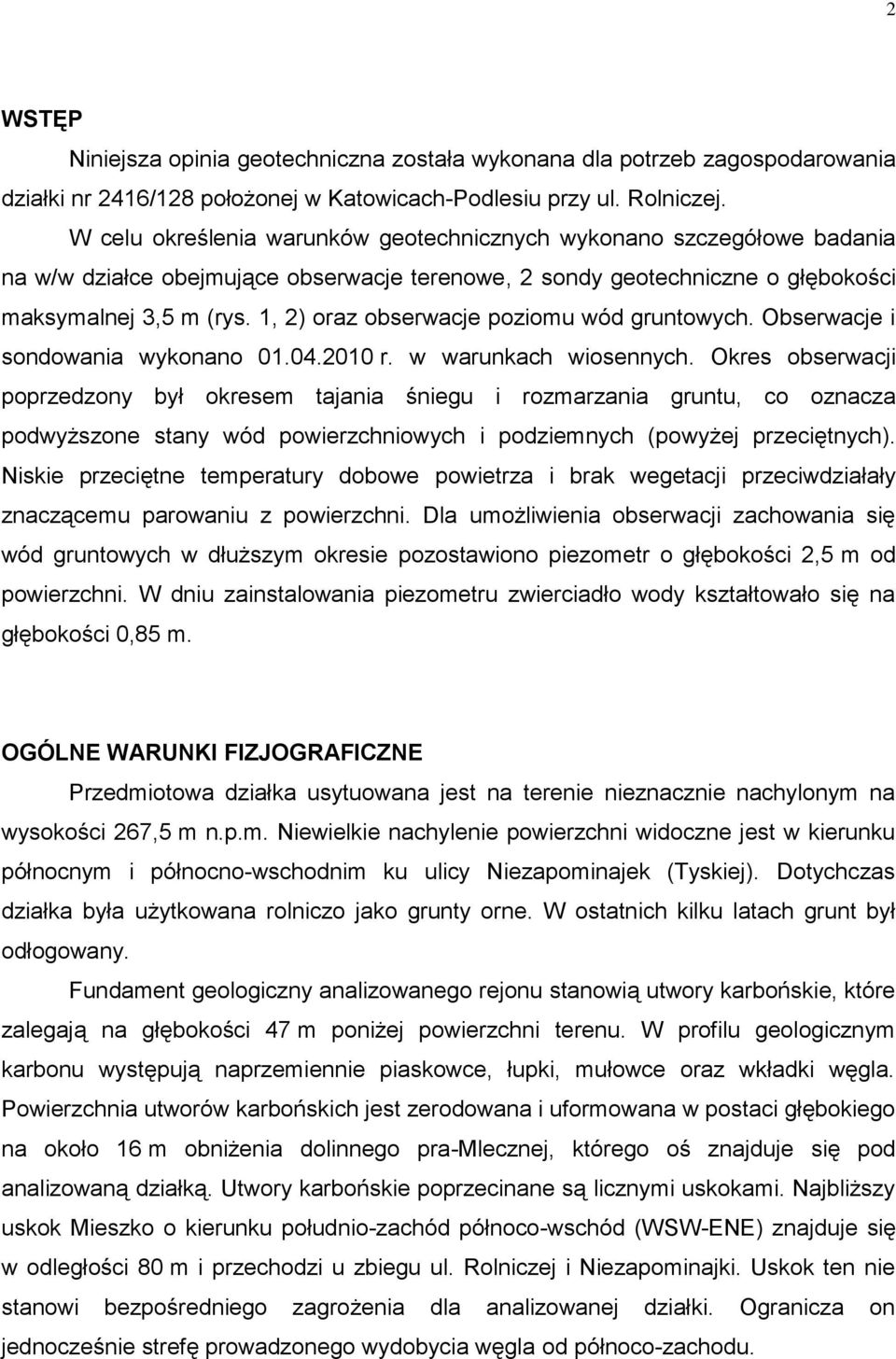 1, 2) oraz obserwacje poziomu wód gruntowych. Obserwacje i sondowania wykonano 01.04.2010 r. w warunkach wiosennych.