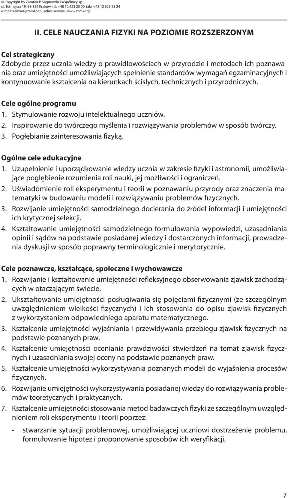 Inspirowanie do twórczego myślenia i rozwiązywania problemów w sposób twórczy. 3. Pogłębianie zainteresowania fizyką. Ogólne cele edukacyjne 1.