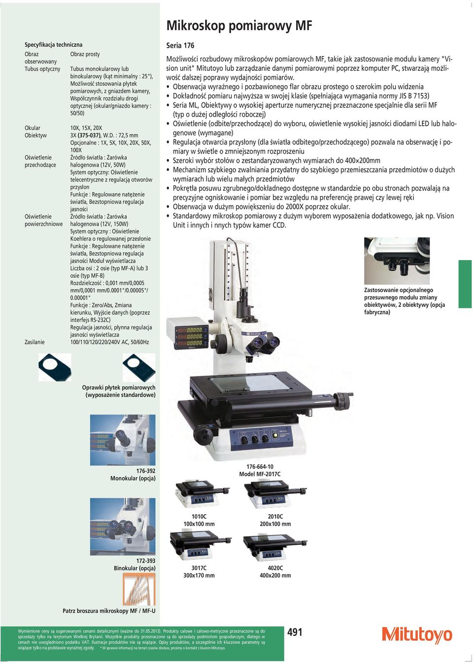 : 72,5 mm Opcjonalne : 1X, 5X, 10X, 20X, 50X, 100X Źródło światła : Żarówka halogenowa (12V, 50W) System optyczny: Oświetlenie telecentryczne z regulacją otworów przysłon Funkcje : Regulowane