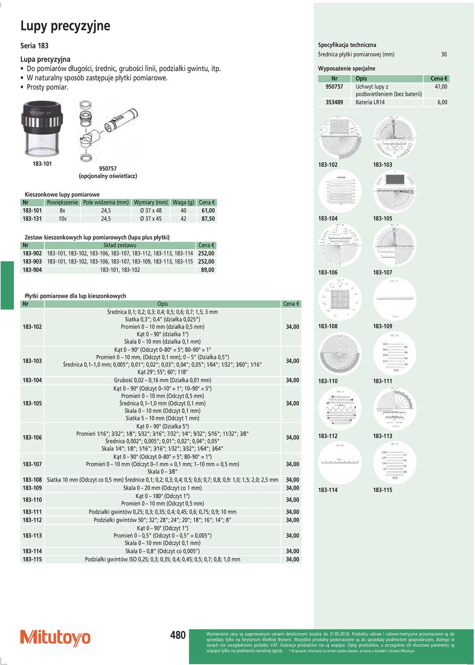 (opcjonalny oświetlacz) 183-102 183-103 Kieszonkowe lupy pomiarowe Nr Powiększenie Pole widzenia (mm) Wymiary (mm) Waga (g) Cena 183-101 8x 24,5 Ø 37 x 48 40 61,00 183-131 10x 24,5 Ø 37 x 45 42 87,50