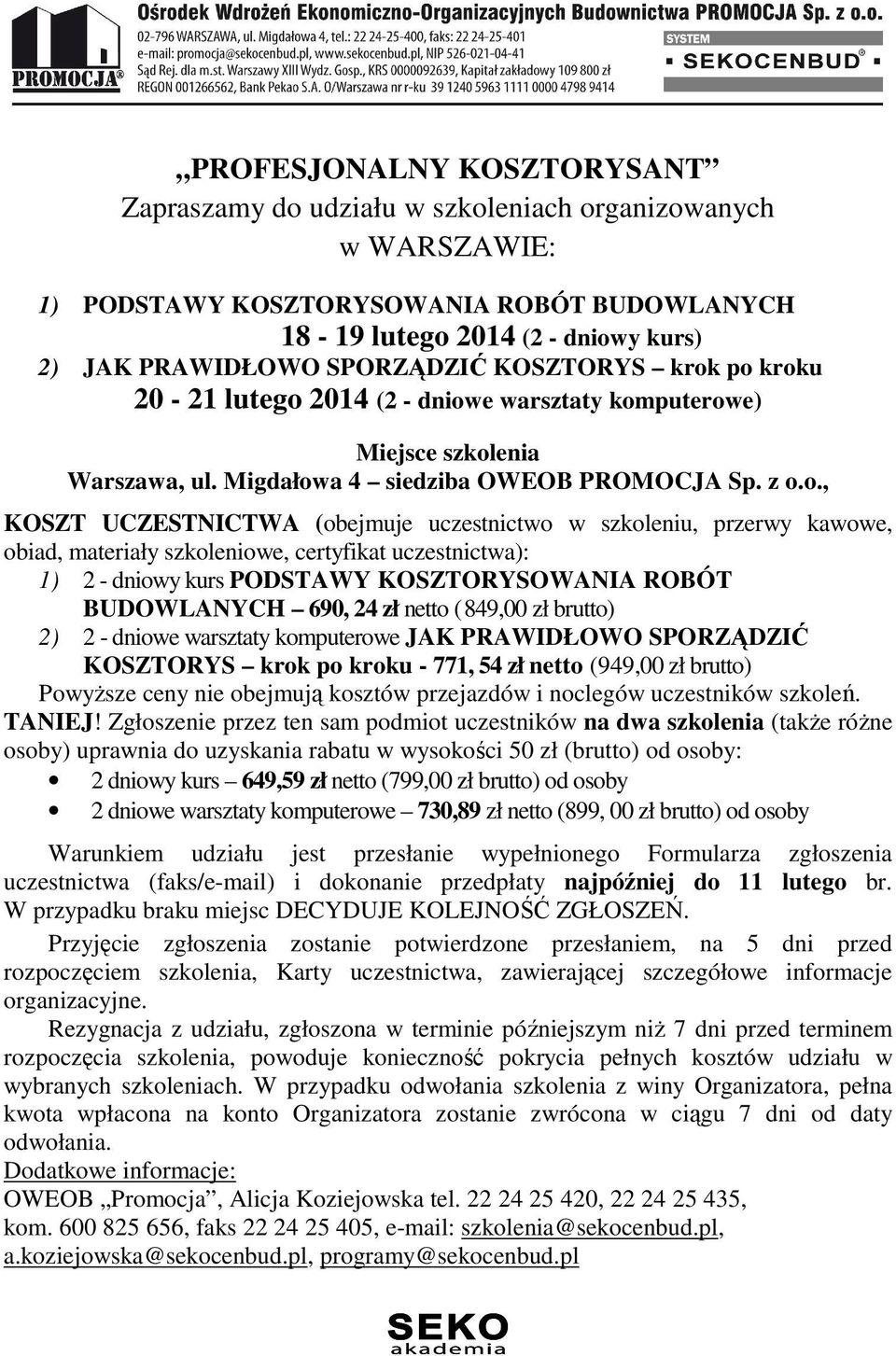 po kroku 20-21 lutego 2014 (2 - dniowe warsztaty komputerowe) Miejsce szkolenia Warszawa, ul. Migdałowa 4 siedziba OWEOB PROMOCJA Sp. z o.o., KOSZT UCZESTNICTWA (obejmuje uczestnictwo w szkoleniu,