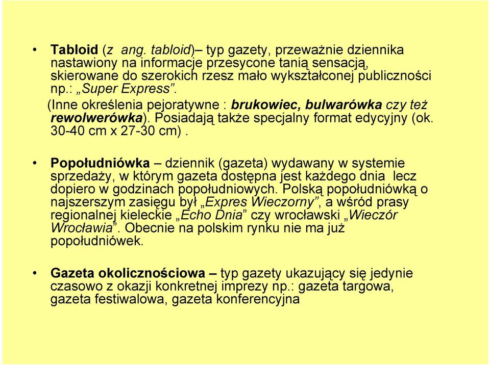 Popołudniówka dziennik (gazeta) wydawany w systemie sprzedaży, w którym gazeta dostępna jest każdego dnia lecz dopiero w godzinach popołudniowych.