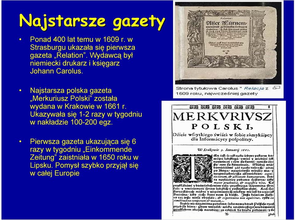 Najstarsza polska gazeta Merkuriusz Polski została wydana w Krakowie w 1661 r.