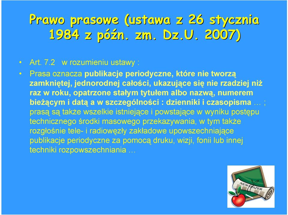 roku, opatrzone stałym tytułem albo nazwą, numerem bieżącym i datą a w szczególności : dzienniki i czasopisma ; prasą są także wszelkie istniejące i