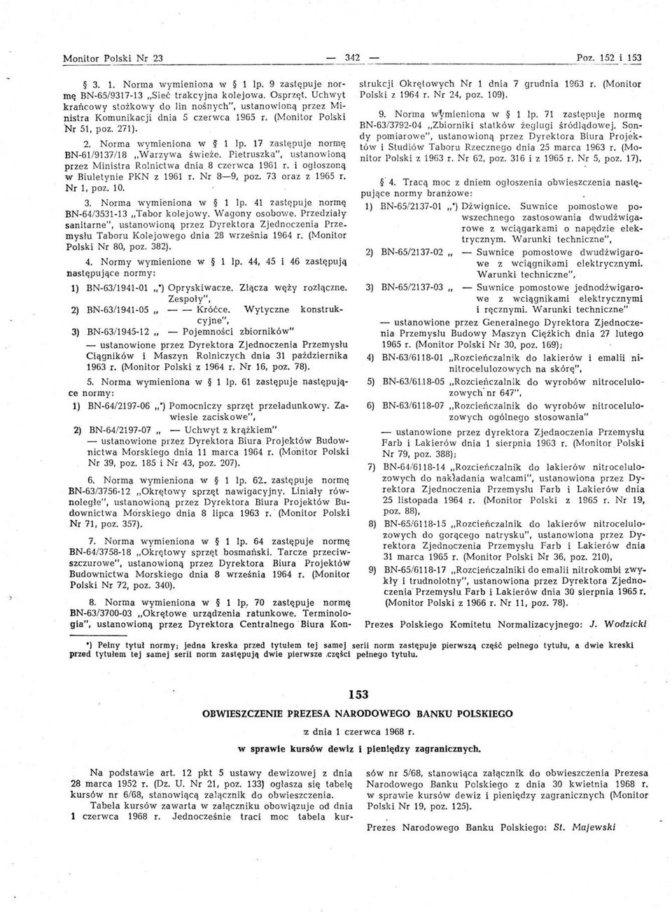 17 zastępuje normę BN-6119137/18 "Warzywa świeże. Pietruszka", ustanowioną przez Ministra Rolnictwa dnia 8 czerwca 1961 i ogłoszoną w Biuletynie PKN z 1961 Nr 9-9, poz. 73 oraz z 1965 Nr 1, poz.10. 3.